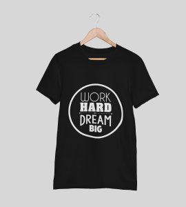 Work hard, dream big (BG white) -round crew neck cotton tshirts for men